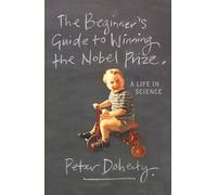 The Beginner's Guide to Winning the Nobel Prize: Advice for Young Scientists