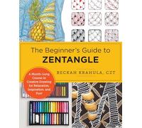 The Beginner's Guide to Zentangle: A 6-week Course in Creative Drawing for Relaxation, Inspiration, and Fun!