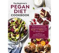 The Beginners Pegan Diet Cookbook by Michelle Miller Michelle Miller (Auteur)