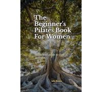 The Beginner's Pilates Book For Women: Illustrated guide to core strength