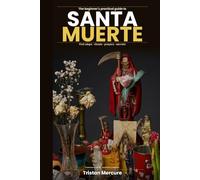The beginner's practical guide to Santa Muerte: First steps, rituals, prayers and secrets