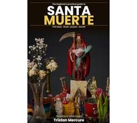The beginner's practical guide to Santa Muerte: First steps, rituals, prayers and secrets