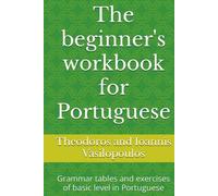 The beginner's workbook for Portuguese: Grammar tables and exercises of basic level in Portuguese