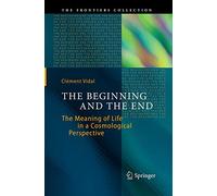 The Beginning and the End: The Meaning of Life in a Cosmological Perspective