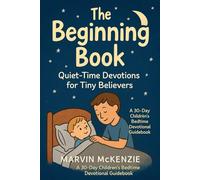 The Beginning Book Quiet-Time Devotions for Tiny Believers: A 30-Day Children's Bedtime Devotional Guidebook