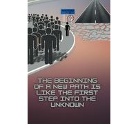 The Beginning of a New Path is Like the First Step into the Unknown: Motivational and Inspirational Notebook, Positive Affirmation, Perfect and Creative Lined Notebook for Demanding People