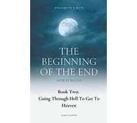 The Beginning Of The End, Book 2: Going Through Hell To Get To Heaven
