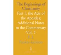 The Beginnings of Christianity: Part 1, the Acts of the Apostles; Additional Notes to the Commentary