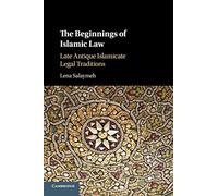 The Beginnings of Islamic Law: Late Antique Islamicate Legal Traditions