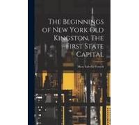 The Beginnings Of New York Old Kingston, The First State Capital