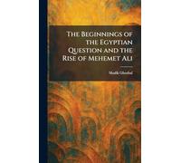 The Beginnings of the Egyptian Question and the Rise of Mehemet Ali