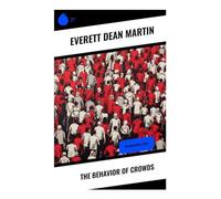 The Behavior of Crowds: Classic Essays on Mass Psychology, Mob Mentality, Propaganda, and Democratic Public Opinion