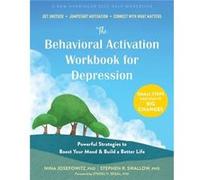 The Behavioral Activation Workbook for Depression: Powerful Strategies to Boost Your Mood and Build a Better Life
