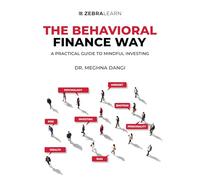 The Behavioral Finance Way: Practical Guide to Mindful Investing by Dr. Meghna Dangi | A Simple Guide for Indian Investors to Beat 11 Money Mistakes and Find Your Investor Type | Zebra Learn Books