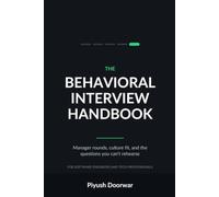 The Behavioral Interview Handbook: Manager Rounds, Culture Fit, and the Questions You Can't Rehearse - for Software Engineers and Tech Professionals