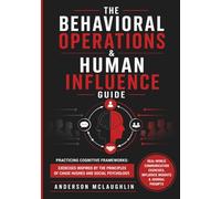 The Behavioral Operations & Human Influence Guide: Practicing Cognitive Frameworks: Exercises Inspired by The Principles of Chase Hughes and Social Psychology