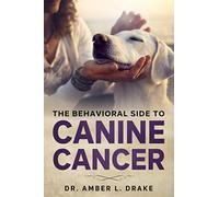 The Behavioral Side of Canine Cancer: A Dog Lover's Guidebook