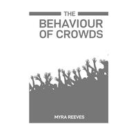 The Behaviour of Crowds: Decoding the Dynamics and Influences of Collective Human Actions (2024 Guide)