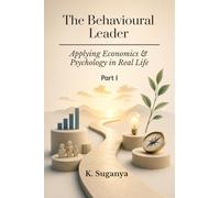 THE BEHAVIOURAL LEADER: Applying Economics and Psychology in Real Life