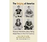 The Beiging Of America: Personal Narratives About Being Mixed Race In The 21st Century