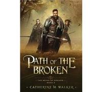 The Being of Dreams - 2: Path of the Broken | Catherine M Walker Catherine M WalkerCatherine M Walker (Auteur)