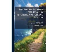 The Belfast Register, 1907, Comp. by Mitchell, Walton and Lawton