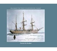 The Belgica expedition 1897-1899: The first expedition to winter in Antarctic waters. A tale of extraordinary scientific achievements and human endurance