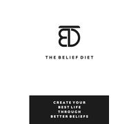 The Belief Diet: Create Your Best Life Through Better Beliefs