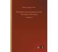 The Belief In Inmortality And The Worship Of The Dead