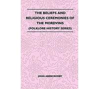 The Beliefs And Religious Ceremonies Of The Mordvins (Folklore History Series)