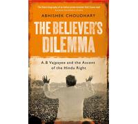 The Believer's Dilemma A.B. Vajpayee and the Ascent of the Hindu Right - Abhishek Choudhary - Picador - ebook (ePub) - Livre
