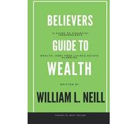 The Believers Guide To Building Wealth: Wealth, Debt Free Living And Estate Planning
