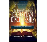 The Believer's Guide to Christian Discipleship: A Comprehensive Study of Discipleship and Service
