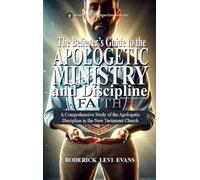 The Believer's Guide to the Apologetic Ministry and Discipline: A Comprehensive Study of the Apologetic Discipline in the Church