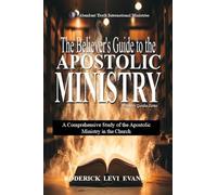 The Believer's Guide to the Apostolic Ministry: A Comprehensive Study of the Apostolic Ministry in the Church