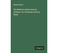 The Believer's Hand-book on Holiness. For Christians of Every Name