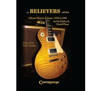The Believers Series: Gibson Electric Guitars: 1952 to 1965