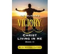 The Believer's Victory, Christ Living In Me.