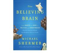The Believing Brain: From Ghosts and Gods to Politics and Conspiracies - How We Construct Beliefs and Reinforce Them as Truths (Hardback) - Common