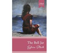 Select Classics: The Bell Jar: (Original, Unabridged Classic)