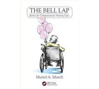 The Bell Lap: Stories For Compassionate Nursing Care (Paperback) Muriel Murch, (Auteur)