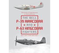 The Bell P39 Airacobra and P63 Kingcobra Fighters: Soviet Service During World War II