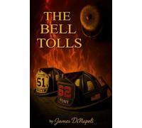 The Bell Tolls: One Firefighter’s Story of Resilience and Redemption
