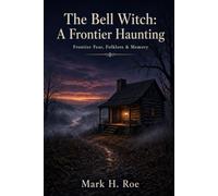 The Bell Witch: A Frontier Haunting: Frontier Fear, Folklore & Memory