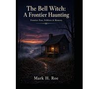 The Bell Witch: A Frontier Haunting: Frontier Fear, Folklore & Memory