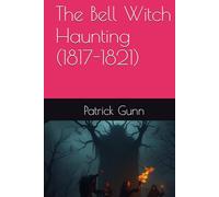 The Bell Witch Haunting (1817-1821)