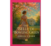 The Belle of Bowling Green: A Timeless Tale of Love, Honor, and Southern Grace - Restored Classic Edition With Illustrations