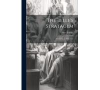 The Belle's Stratagem: A Comedy, In Three Acts