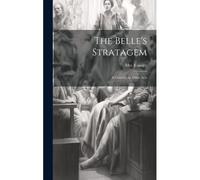 The Belle's Stratagem: A Comedy, In Three Acts