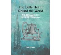 The Bells Heard Round the World: C.S. Bell and His Secret Formula